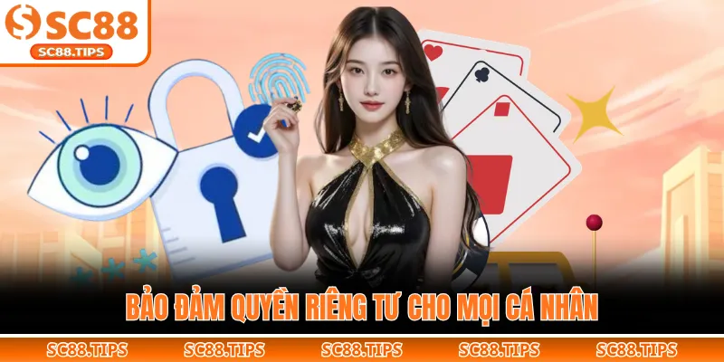 Bảo đảm quyền riêng tư cho mọi cá nhân