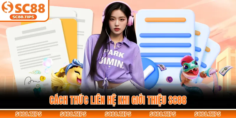 Cách thức liên hệ khi giới thiệu SC88
