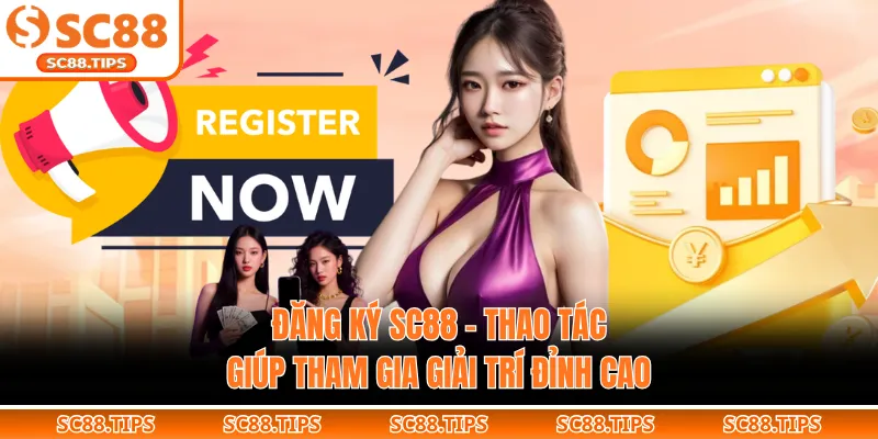 Đăng Ký SC88 - Thao Tác Giúp Tham Gia Giải Trí Đỉnh Cao