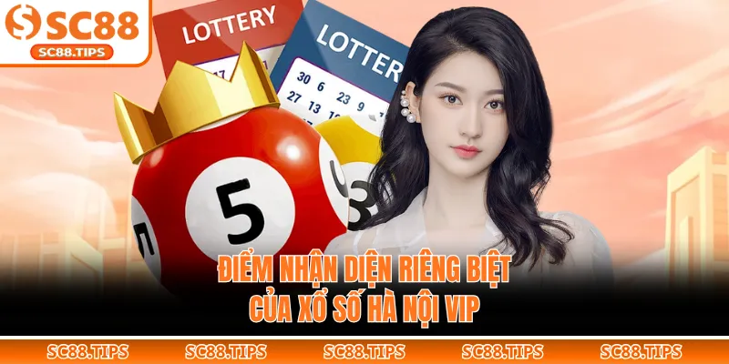 Điểm nhận diện riêng biệt của xổ số Hà Nội VIP