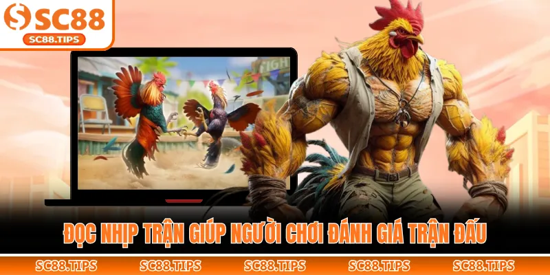 Đọc nhịp trận giúp người chơi đánh giá trận đấu