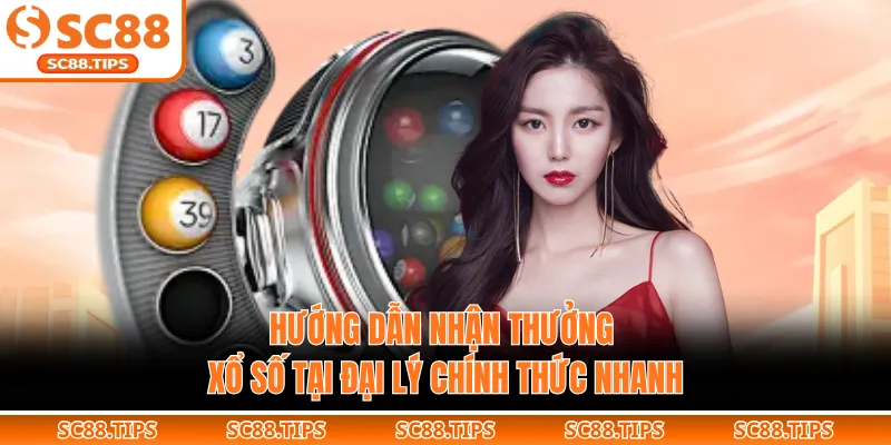 Hướng dẫn nhận thưởng xổ số tại đại lý chính thức nhanh