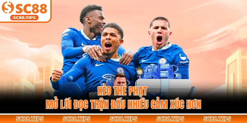 Kèo Thẻ Phạt - Mở Lối Đọc Trận Đấu Nhiều Cảm Xúc Hơn