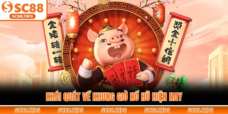 Khái quát về khung giờ nổ hũ hiện nay