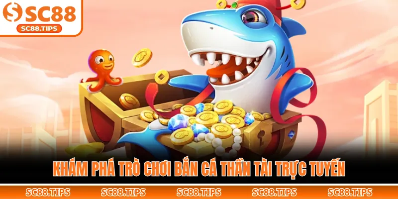 Khám phá trò chơi bắn cá Thần Tài trực tuyến