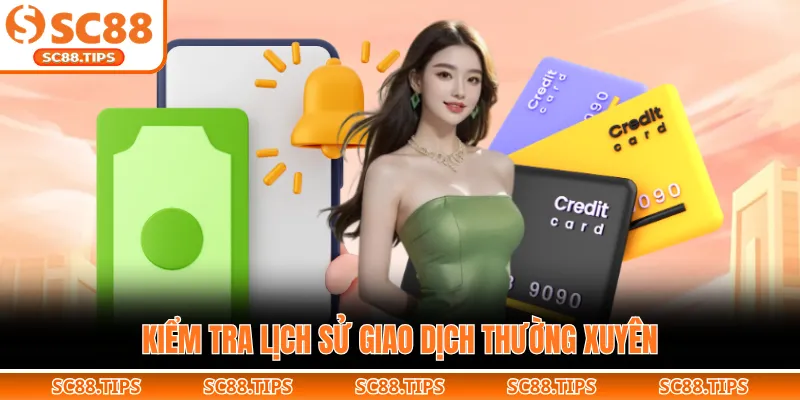 Kiểm tra lịch sử giao dịch thường xuyên