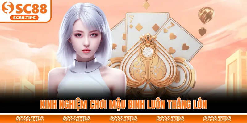 Kinh nghiệm chơi mậu binh luôn thắng lớn