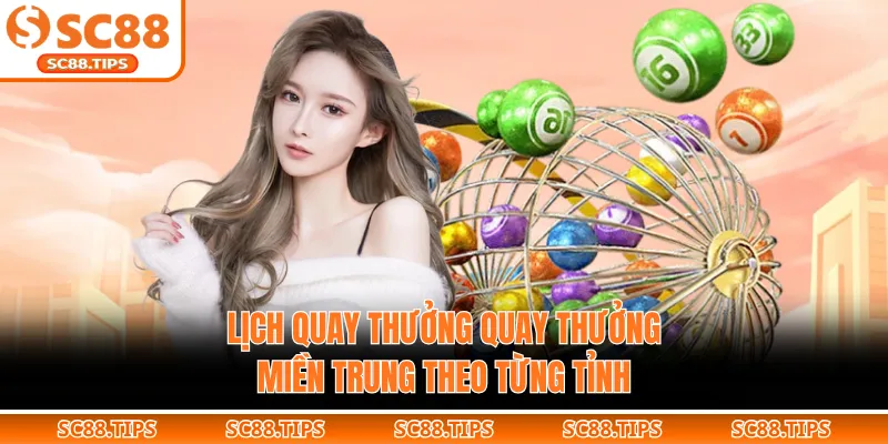 Lịch quay thưởng quay thưởng miền Trung theo từng tỉnh