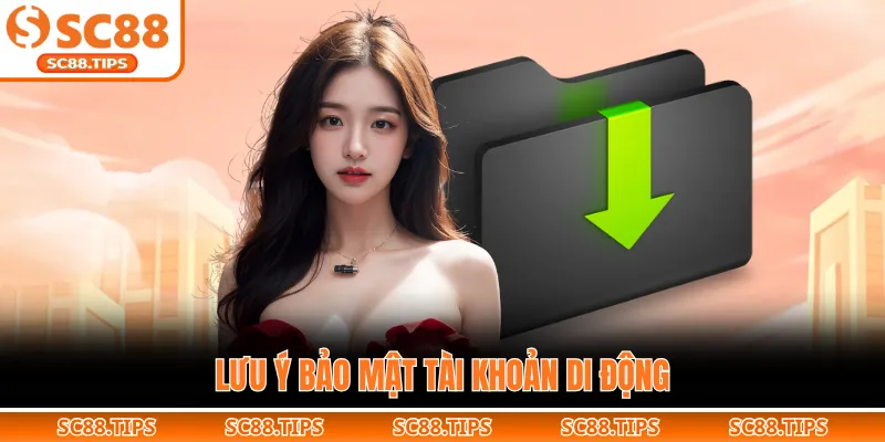 Lưu ý bảo mật tài khoản di động