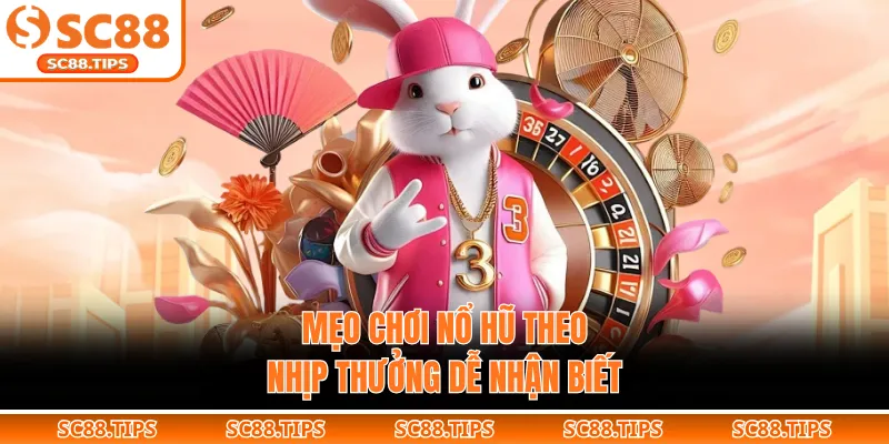 Mẹo chơi nổ hũ theo nhịp thưởng dễ nhận biết