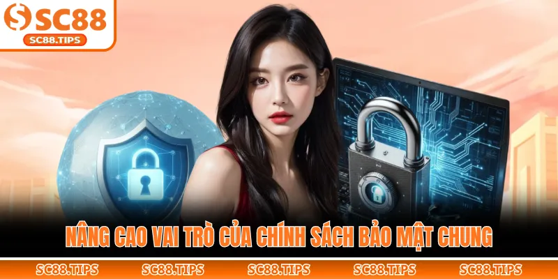 Nâng cao vai trò của chính sách bảo mật chung