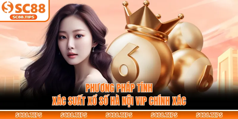 Phương pháp tính xác suất xổ số Hà Nội VIP chính xác