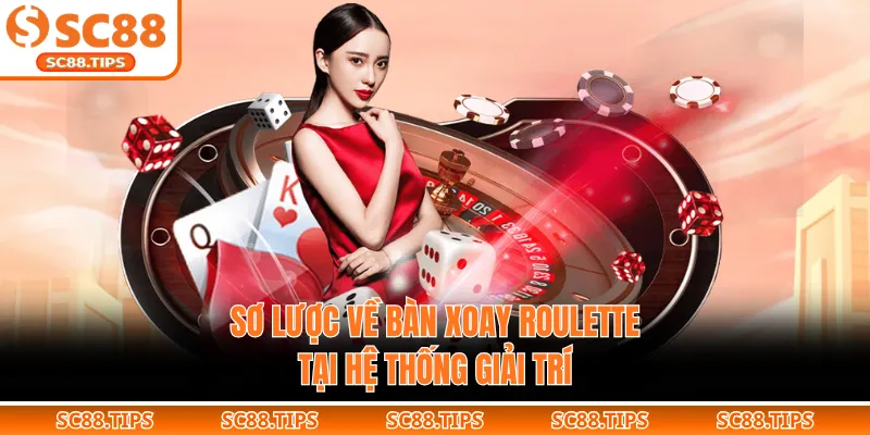 Sơ lược về bàn xoay Roulette tại hệ thống giải trí
