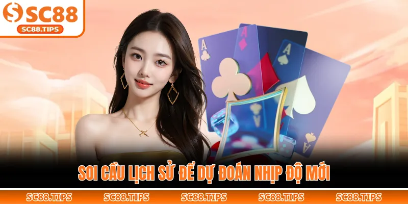 Soi cầu lịch sử để dự đoán nhịp độ mới