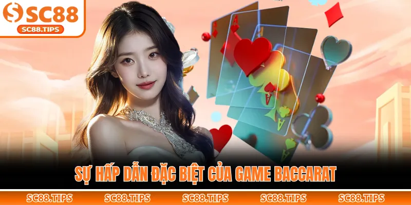 Sự hấp dẫn đặc biệt của game Baccarat