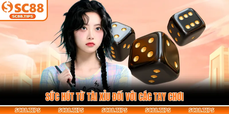 Sức hút từ tài xỉu đối với các tay chơi