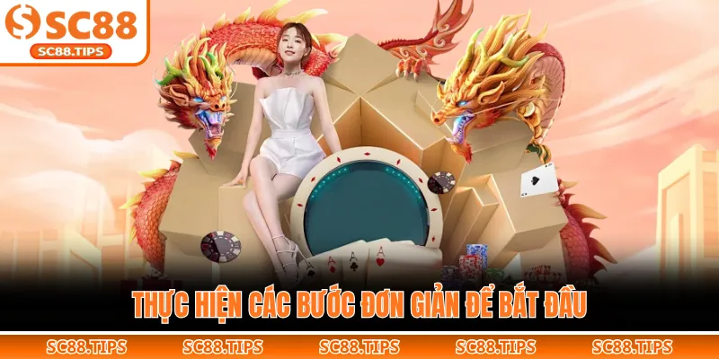 Thực hiện các bước đơn giản để bắt đầu