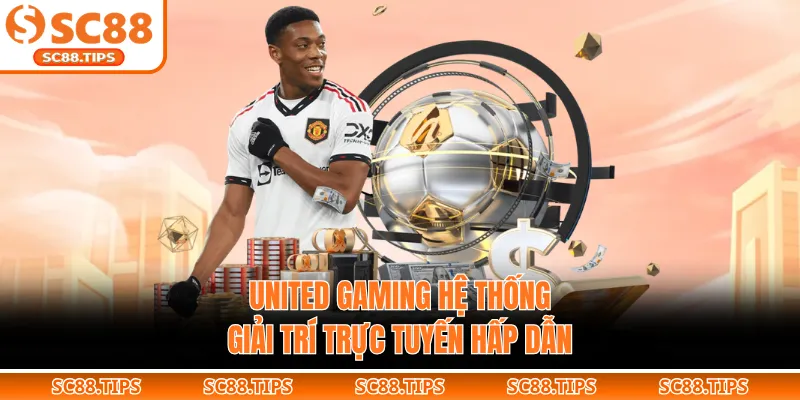 United Gaming hệ thống giải trí trực tuyến hấp dẫn